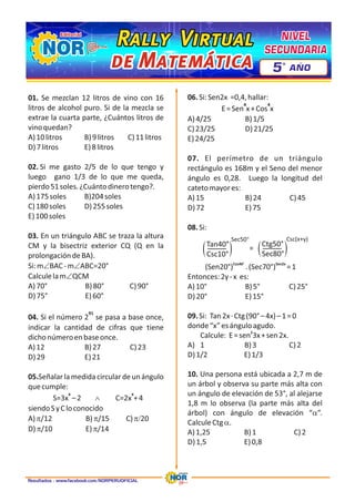 Tan40° Ctg50°
Csc10° Sec80°
=
Sec50° Csc(x+y)
( ) ( )
Rally Virtual
Rally Virtual
Rally Virtual
de Matemática
de Matemática
de Matemática
NIVEL
NIVEL
SECUNDARIA
SECUNDARIA
NIVEL
SECUNDARIA
5 AÑO
º
Resultados : www.facebook.com/NORPERUOFICIAL
 