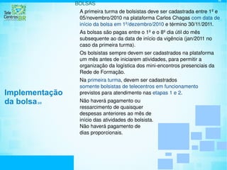 Ter como  base : impessoalidade, moralidade, publicidade e transparência.  Se já constituído,  envolver o conselho ou comitê loca l .  