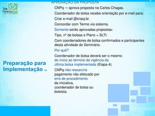 Início da primeira turma de bolsistas: 01/dez/2010. 