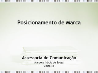 Posicionamento de Marca Assessoria de Comunicação Marcelo Inácio de Sousa SENAC-CE 