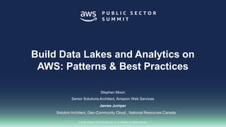 © 2018, Amazon Web Services, Inc. or its affiliates. All rights reserved.
James Juniper
Stephen Moon
Senior Solutions Architect, Amazon Web Services
Build Data Lakes and Analytics on
AWS: Patterns & Best Practices
Solution Architect, Geo-Community Cloud , National Resources Canada
 