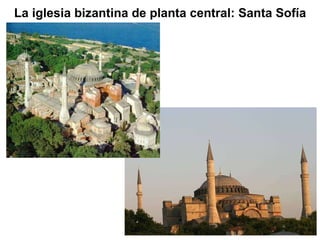 La iglesia bizantina de planta central: Santa Sofía 