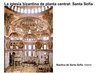 La iglesia bizantina de planta central: Santa Sofía Basílica de Santa Sofía : interior 