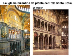 La iglesia bizantina de planta central: Santa Sofía El interior 
