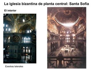 Exedras laterales La iglesia bizantina de planta central: Santa Sofía El interior 