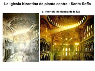 La iglesia bizantina de planta central: Santa Sofía El interior: incidencia de la luz 