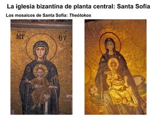 Los mosaicos de Santa Sofía:  Theótokos La iglesia bizantina de planta central: Santa Sofía 
