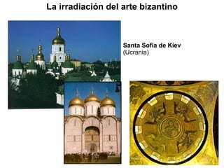Santa Sofía de Kíev  (Ucrania) La irradiación del arte bizantino 