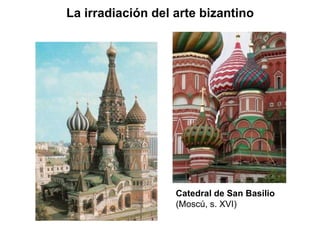 La irradiación del arte bizantino Catedral de San Basilio  (Moscú, s. XVI) 