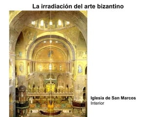 La irradiación del arte bizantino Iglesia de San Marcos  Interior 