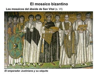 El emperador Justiniano y su séquito El mosaico bizantino Los mosaicos del ábside de San Vital  (s. VI) 