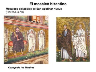 Cortejo de los Mártires El mosaico bizantino Mosaicos del ábside de San Apolinar Nuovo  (Rávena, s. VI) 