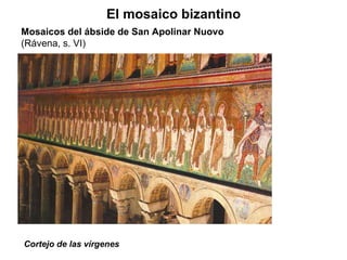 Cortejo de las vírgenes El mosaico bizantino Mosaicos del ábside de San Apolinar Nuovo  (Rávena, s. VI) 