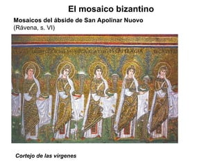 Cortejo de las vírgenes El mosaico bizantino Mosaicos del ábside de San Apolinar Nuovo  (Rávena, s. VI) 