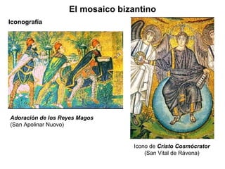 Adoración de los Reyes Magos (San Apolinar Nuovo) Iconografía El mosaico bizantino Icono de  Cristo Cosmócrator ( San Vital de Rávena) 