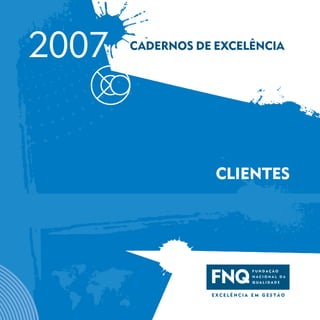 CADERNOS DE EXCELÊNCIA
2007
CLIENTES
 