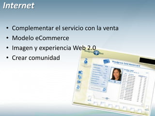 InternetComplementar el servicio con la ventaModelo eCommerceImagen y experiencia Web 2.0Crear comunidad