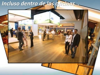 Incluso dentro de las oficinas…