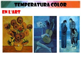 TEMPERATURA COLOR
En l'art
 