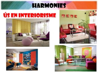HARMONIES
Ús en interiorisme
 