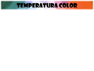 TEMPERATURA COLOR
 