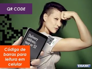 QR CODE
Código de
barras para
leitura em
celular
 