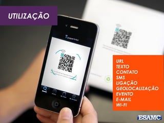 UTILIZAÇÃO
URL
TEXTO
CONTATO
SMS
LIGAÇÃO
GEOLOCALIZAÇÃO
EVENTO
E-MAIL
WI-FI
 