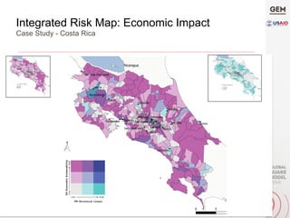 Integrated Risk Map: Economic Impact
Case Study - Costa Rica
Social	Vulnerability		
Economic	effects	in	livelihoods	
Physical	Seismic	Risk	
Average	Structural	Losses	
 