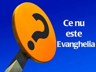 What isn’t the gospel? Ce nu este Evanghelia 