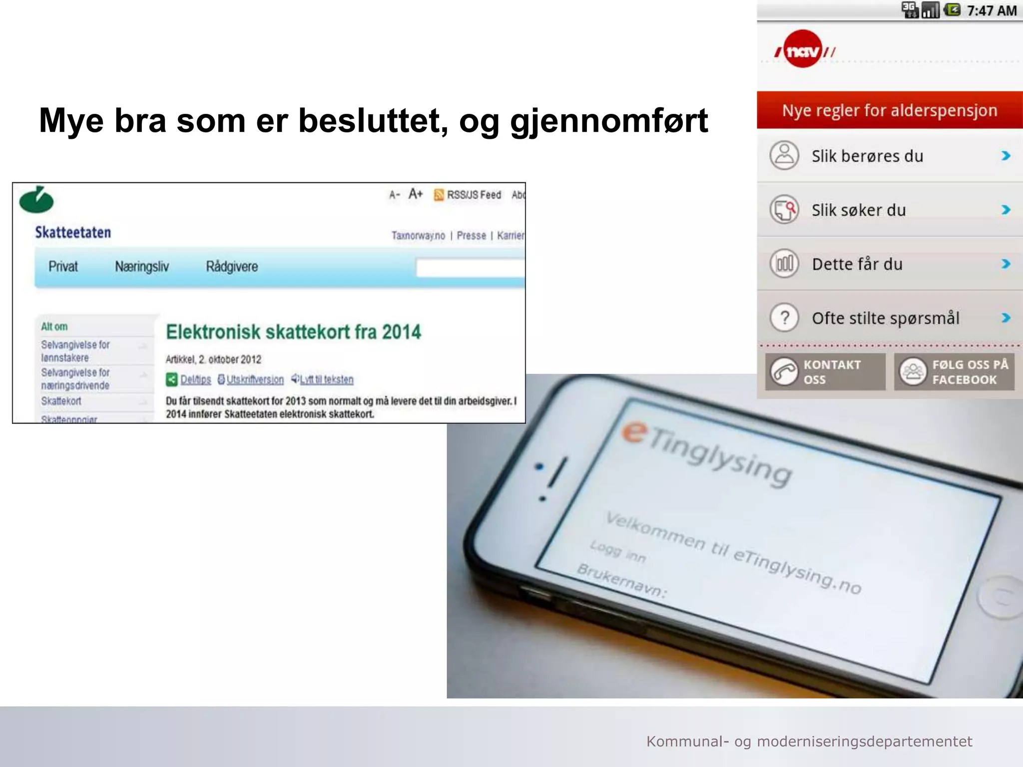 Kommunal- og moderniseringsdepartementet
Mye bra som er besluttet, og gjennomført
 
