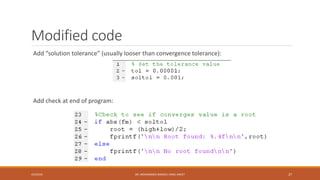 Modified code
Add “solution tolerance” (usually looser than convergence tolerance):
Add check at end of program:
4/5/2016 DR. MOHAMMED DANISH/ UNIKL-MICET 27
 