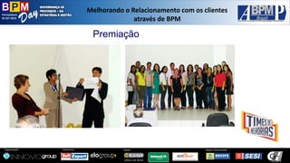 Pernambuco 
02 SET 2014 
Organização: 
Patrocínio: 
ApoioInstitucional: 
Apoio: 
Melhorandoo Relacionamentocom osclientesatravésde BPM 
Premiação  