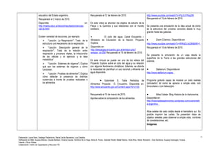 educativo del Estado argentino. 
Recuperado el 2 marzo de 2010. 
Disponible en: 
http://media.educ.ar/skoool/resultados/ciencias-nat- 
cb.html 
Existen variedad de lecciones, por ejemplo: 
 “Lección. La Respiración”. Trata de la 
estructura y el mecanismo de la respiración. 
 “Lección. Descripción general de la 
respiración”. Trata de la relación entre 
respiración y procesos vitales, la mitocondria 
de las células y el ejercicio y la tasa 
metabólica”. 
 “Lección. Sistemas de órganos”. Explica 
qué son los sistemas de órganos y cómo 
funcionan. 
 “Lección. Pruebas de alimentos”. Explica 
cómo detectar la presencia de distintas 
sustancias a través de pruebas realizadas a 
los alimentos. 
Recuperado el 12 de febrero de 2010. 
En este video se abordan los objetos de estudio de la 
Física y la Química y sus relaciones con el mundo 
cotidiano. 
· El ciclo del agua. Canal Encuentro – 
Ministerio de Educación de la Nación. Proyecto 
Explora. 
Disponible en: 
http://descargas.encuentro.gov.ar/emision.php? 
emision_id=284 Recuperado el 15 de febrero de 2010. 
En este vínculo se puede ver uno de los videos del 
Proyecto Explora sobre el ciclo del agua y su relación 
con algunos fenómenos climáticos. Además, se aborda 
la necesidad de planificar un uso racional y eficiente del 
agua disponible. 
· Golombek D. Tabla Periódica de 
Alimentos. Proyecto G. Encuentro. Disponible en: 
http://www.encuentro.gov.ar/Content.aspx?Id=2135 
Recuperado el 15 de marzo de 2010. 
Aportes sobre la composición de los alimentos. 
http://www.youtube.com/watch?v=PqL8JYPaq2M. 
Recuperado el 15 de febrero de 2010. 
Se presenta una simulación de la idea actual de cómo 
es la estructura del universo conocido desde lo muy 
grande hasta las galaxias. 
· Zoom Cósmico. Disponible en: 
http://www.youtube.com/watch?v=WWqDLIqG8tI&NR=1 
Recuperado el 15 de febrero de 2010. 
Se presenta la simulación de un viaje desde la 
superficie de la Tierra a las grandes estructuras del 
cosmos. 
· Stellarium. Disponible en: 
http://www.stellarium.org/es 
Programa gratuito capaz de mostrar un cielo realista 
(simulador) tal como se aprecia a simple vista, con 
binoculares o con telescopio. 
· Atlas Estelar. Blog Historia de la Astronomía. 
Disponible en: 
http://historiadelaastronomia.wordpress.com/uranometri 
a-argentina 
Atlas estelar del cielo visible desde el hemisferio sur. Es 
posible imprimir las cartas. Se presentan listas de 
objetos celestes para observar a simple vista, nombres 
de constelaciones, etc. 
Imágenes 
Elaboración: Laura Bono, Santiago Paolantonio, María Cecilia Barcelona, Luis Ceballos. 
Verificación en Web: Susana Alfonso, Claudio Barbero, Viviana Caucas, Verónica De la Vega, María A. Flores, Gabriela Peretti, Mabel Ramos, Silvia Ríos, Héctor Romanini , Doly Sandrone, Susana Scarsoglio, Viviana 
Valente y Silvia Vidales 
Colaboración: Centro de Capacitación y Recursos TIC 
11 
 
