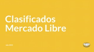 July 2015
First 90
Mercado Libre
Clasificados
 