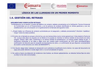 LÓGICA DE LAS LLAMADAS EN UN PRIMER MOMENTO

I.4. GESTIÓN DEL RETRASO

ARGUMENTARIO VERIFICACIÓN RETRASO
Contactaremos con...