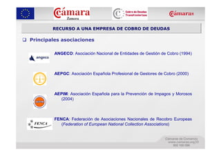 RECURSO A UNA EMPRESA DE COBRO DE DEUDAS

Principales asociaciones

         ANGECO: Asociación Nacional de Entidades de G...