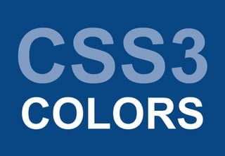 CSS3
COLORS
 