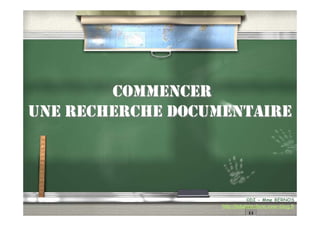 COMMENCER
UNE RECHERCHE DOCUMENTAIRE

©DI - Mme BERNOS

http://lebateaulivre.over-blog.fr

 