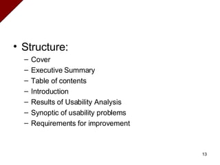 Structure: Cover Executive Summary  Table of contents  Introduction  Results of Usability Analysis Synoptic of usability problems  Requirements for improvement 