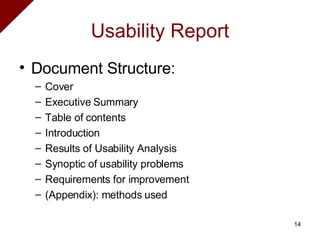 Usability Report Document Structure: Cover Executive Summary  Table of contents  Introduction  Results of Usability Analysis Synoptic of usability problems  Requirements for improvement (Appendix): methods used 