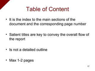 Table of Content It is the index to the main sections of the document and the corresponding page number Salient titles are key to convey the overall flow of the report Is not a detailed outline Max 1-2 pages 