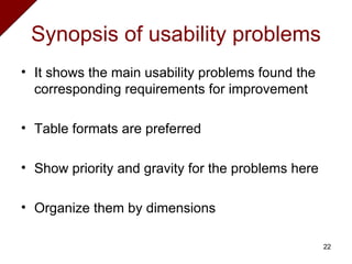 Synopsis of usability problems It shows the main usability problems found the corresponding requirements for improvement Table formats are preferred Show priority and gravity for the problems here Organize them by dimensions 