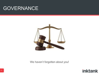 GOVERNANCE
11
We haven’t forgotten about you!
 