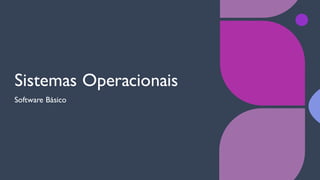 Sistemas Operacionais
Software Básico
 