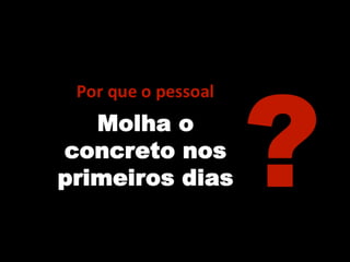 Influência da Cura na Resistência
Curado por
3 dias
Curado por
7 dias
Curado
permanentemente
 