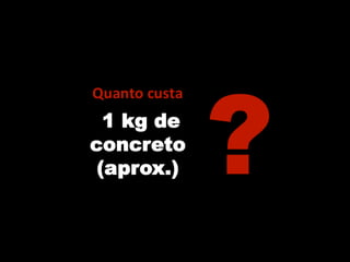 Vários tamanhos disponíveis
Tempo de Mistura: Variável
Produtividade: Baixa
Hastes
de
mistura
Motor
Elétrico
Inclinaçã
o
Variável
Concreto virado na
Betoneira
 
