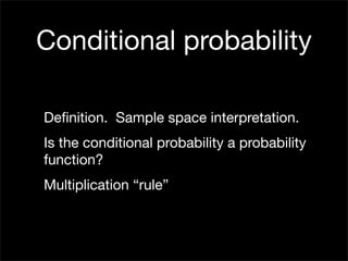 Conditional probability

Deﬁnition. Sample space interpretation.
Is the conditional probability a probability
function?
Multiplication “rule”
 