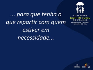 ... para que tenha o
que repartir com quem
estiver em
necessidade...
 