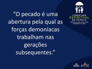 “O pecado é uma
abertura pela qual as
forças demoníacas
trabalham nas
gerações
subsequentes.”
 