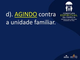 d). AGINDO contra
a unidade familiar.
 